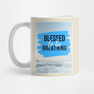 Blessed to Be Breathing Mug